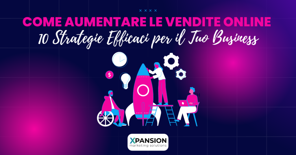 Come Aumentare le Vendite Online: 10 Strategie Efficaci per il Tuo Business